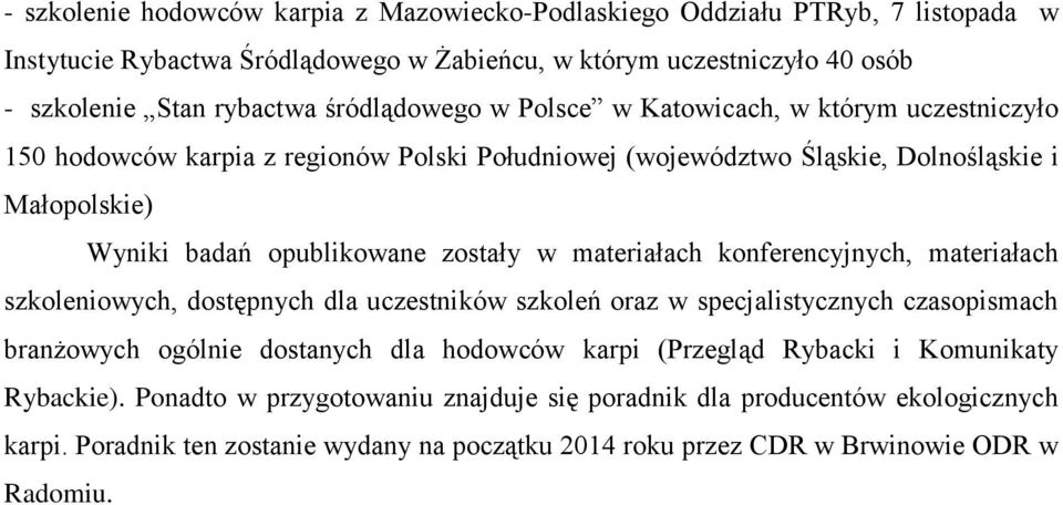 w materiałach konferencyjnych, materiałach szkoleniowych, dostępnych dla uczestników szkoleń oraz w specjalistycznych czasopismach branżowych ogólnie dostanych dla hodowców karpi (Przegląd