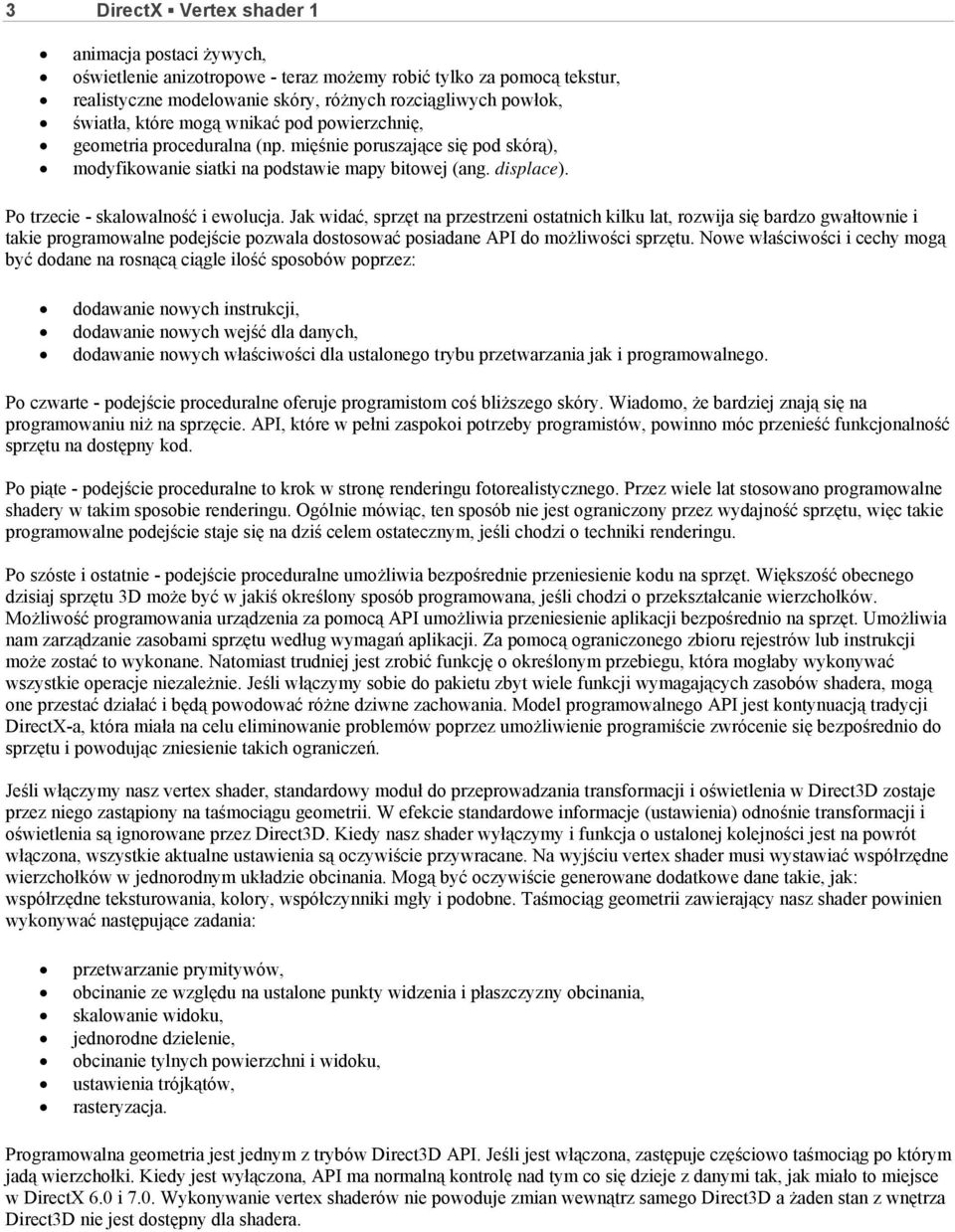 Jak widać, sprzęt na przestrzeni ostatnich kilku lat, rozwija się bardzo gwałtownie i takie programowalne podejście pozwala dostosować posiadane API do możliwości sprzętu.