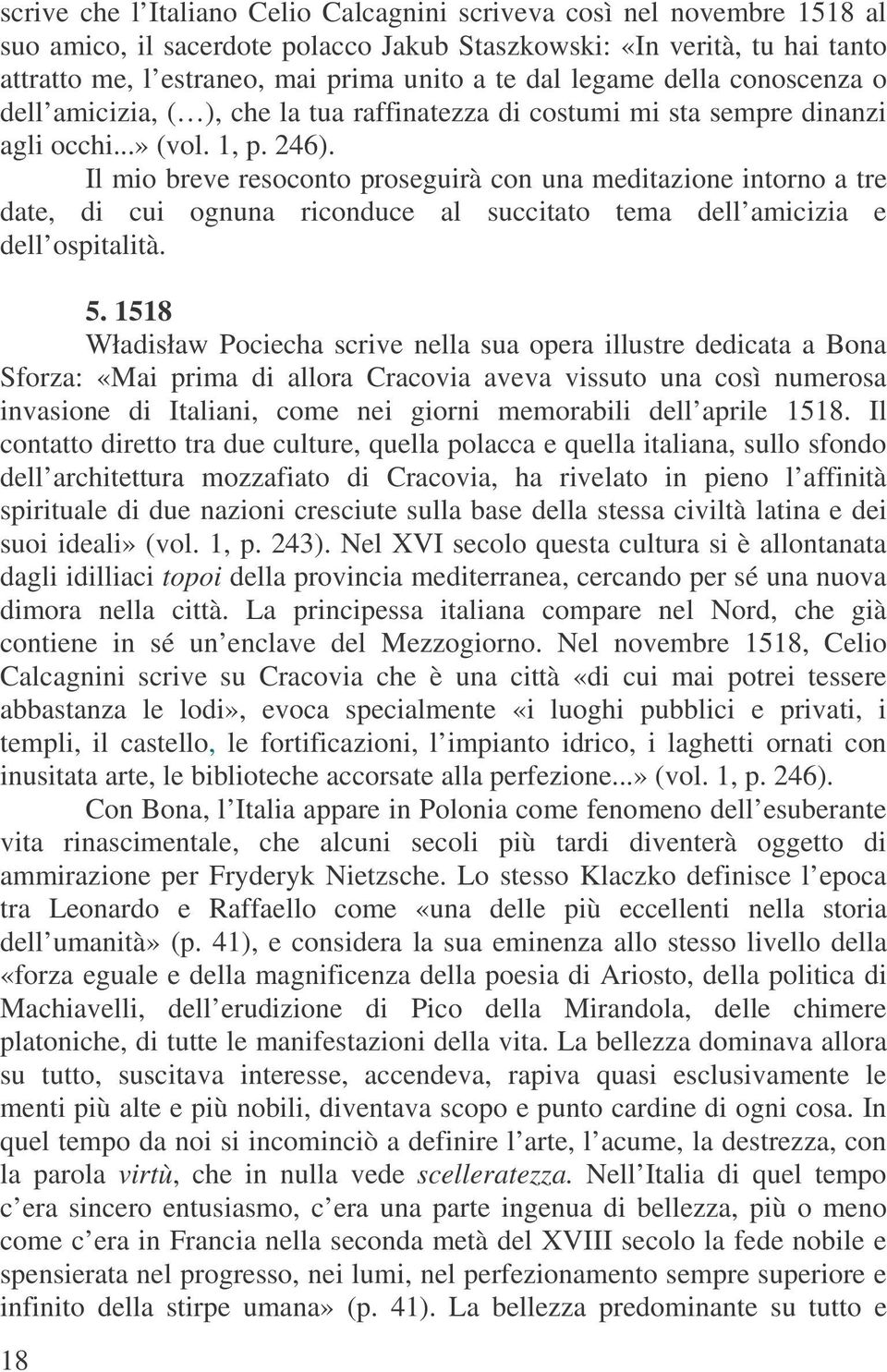 Il mio breve resoconto proseguirà con una meditazione intorno a tre date, di cui ognuna riconduce al succitato tema dell amicizia e dell ospitalità. 5.