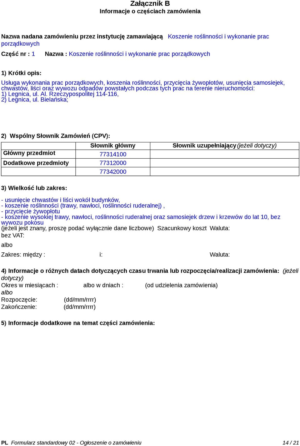 podczas tych prac na terenie nieruchomości: 1) Legnica, ul. Al. Rzeczypospolitej 114-116, 2) Legnica, ul.