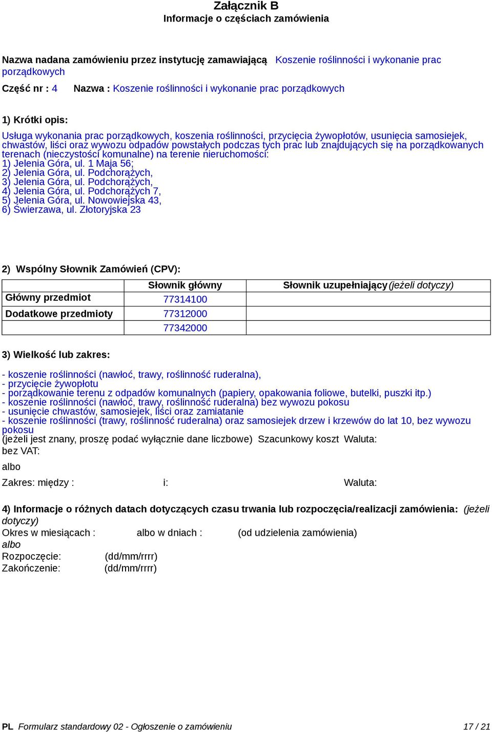 podczas tych prac lub znajdujących się na porządkowanych terenach (nieczystości komunalne) na terenie nieruchomości: 1) Jelenia Góra, ul. 1 Maja 56; 2) Jelenia Góra, ul.