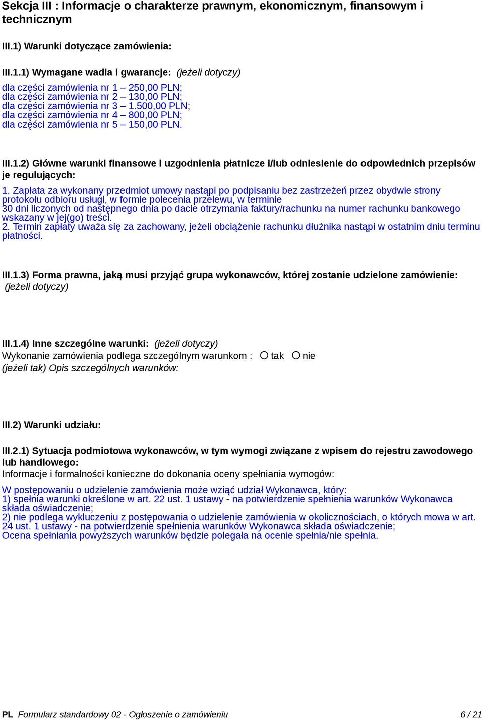 500,00 PLN; dla części zamówienia nr 4 800,00 PLN; dla części zamówienia nr 5 150,00 PLN. III.1.2) Główne warunki finansowe i uzgodnienia płatnicze i/lub odniesienie do odpowiednich przepisów je regulujących: 1.