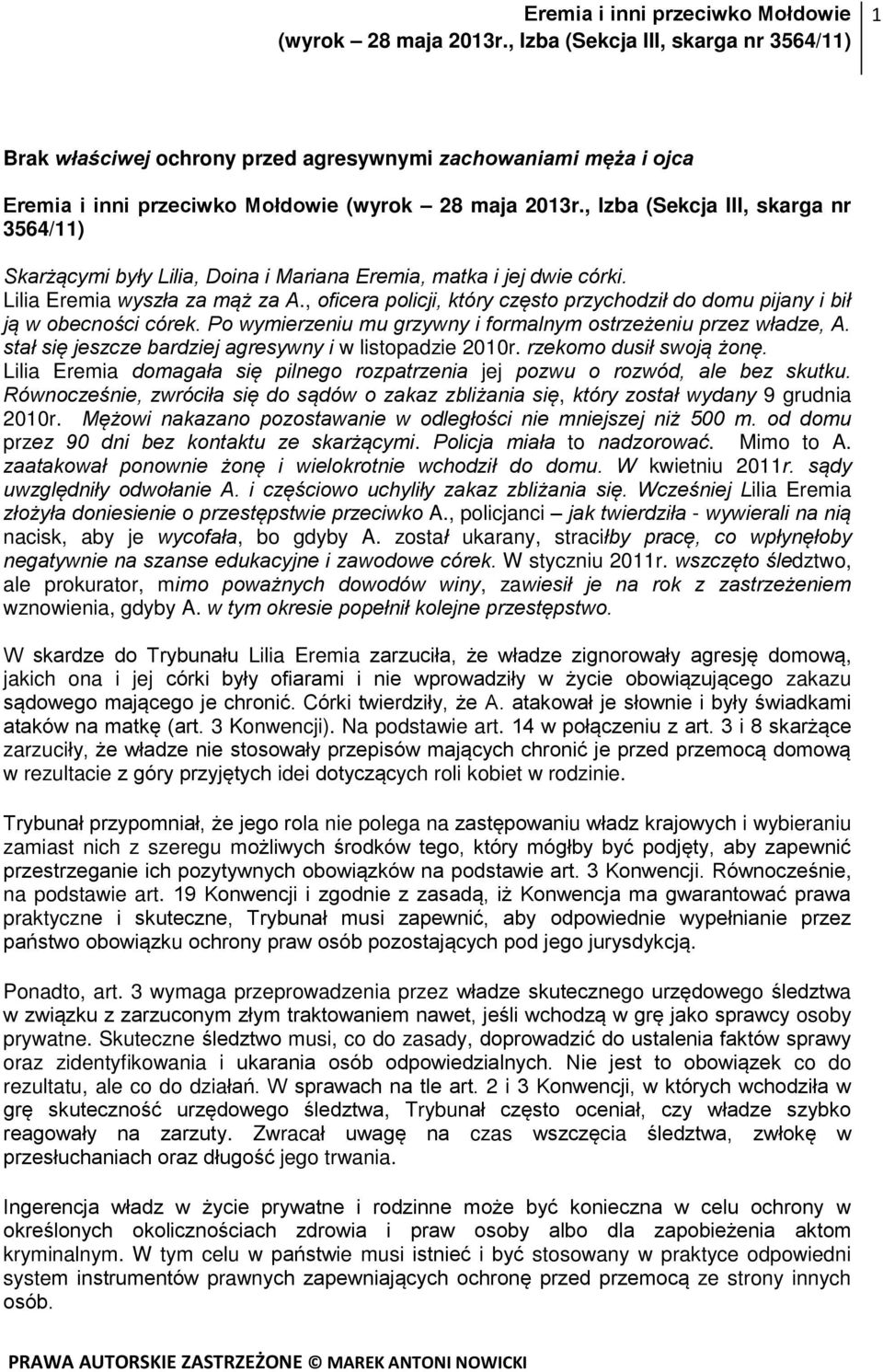 , oficera policji, który często przychodził do domu pijany i bił ją w obecności córek. Po wymierzeniu mu grzywny i formalnym ostrzeżeniu przez władze, A.