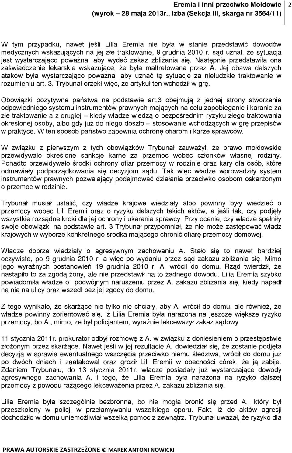 Jej obawa dalszych ataków była wystarczająco poważna, aby uznać tę sytuację za nieludzkie traktowanie w rozumieniu art. 3. Trybunał orzekł więc, że artykuł ten wchodził w grę.