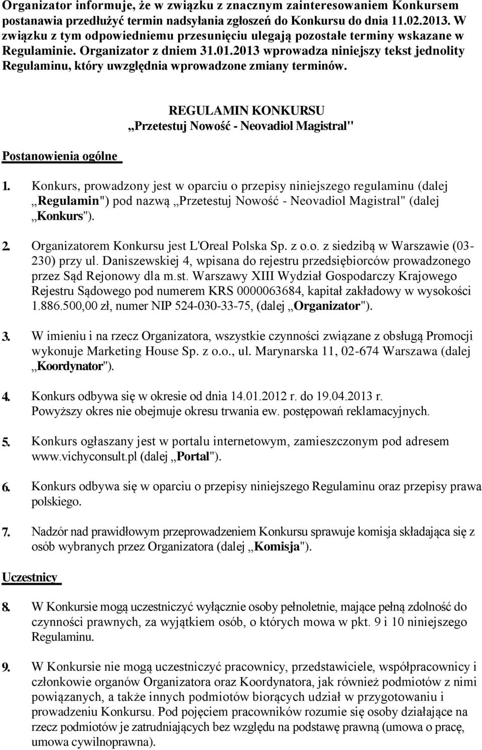 2013 wprowadza niniejszy tekst jednolity Regulaminu, który uwzględnia wprowadzone zmiany terminów. Postanowienia ogólne REGULAMIN KONKURSU Przetestuj Nowość - Neovadiol Magistral" 1. 2. 3. 4. 5. 6. 7.