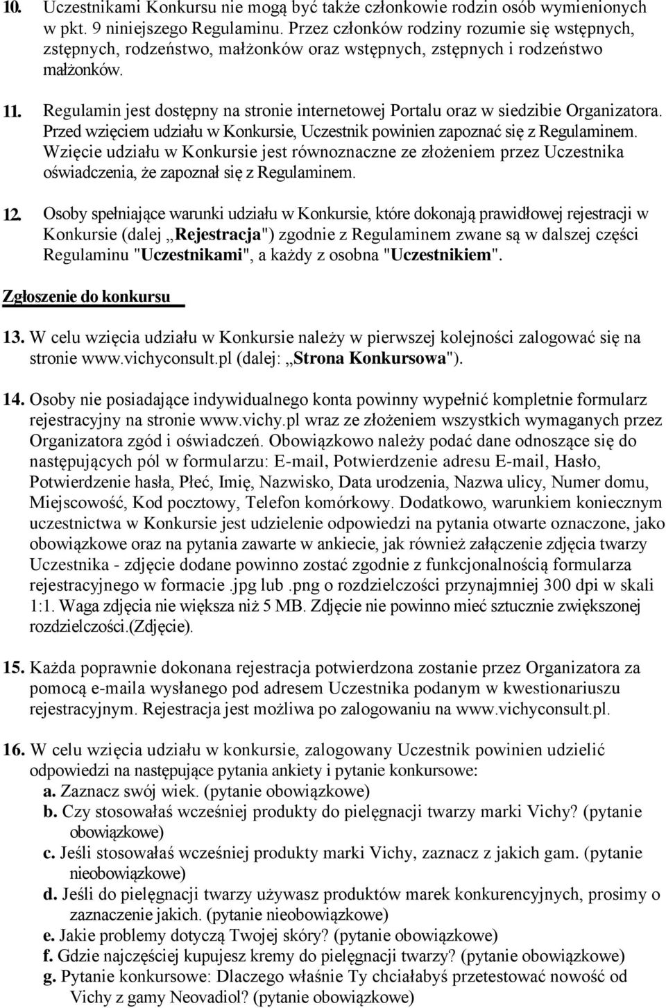 Regulamin jest dostępny na stronie internetowej Portalu oraz w siedzibie Organizatora. Przed wzięciem udziału w Konkursie, Uczestnik powinien zapoznać się z Regulaminem.