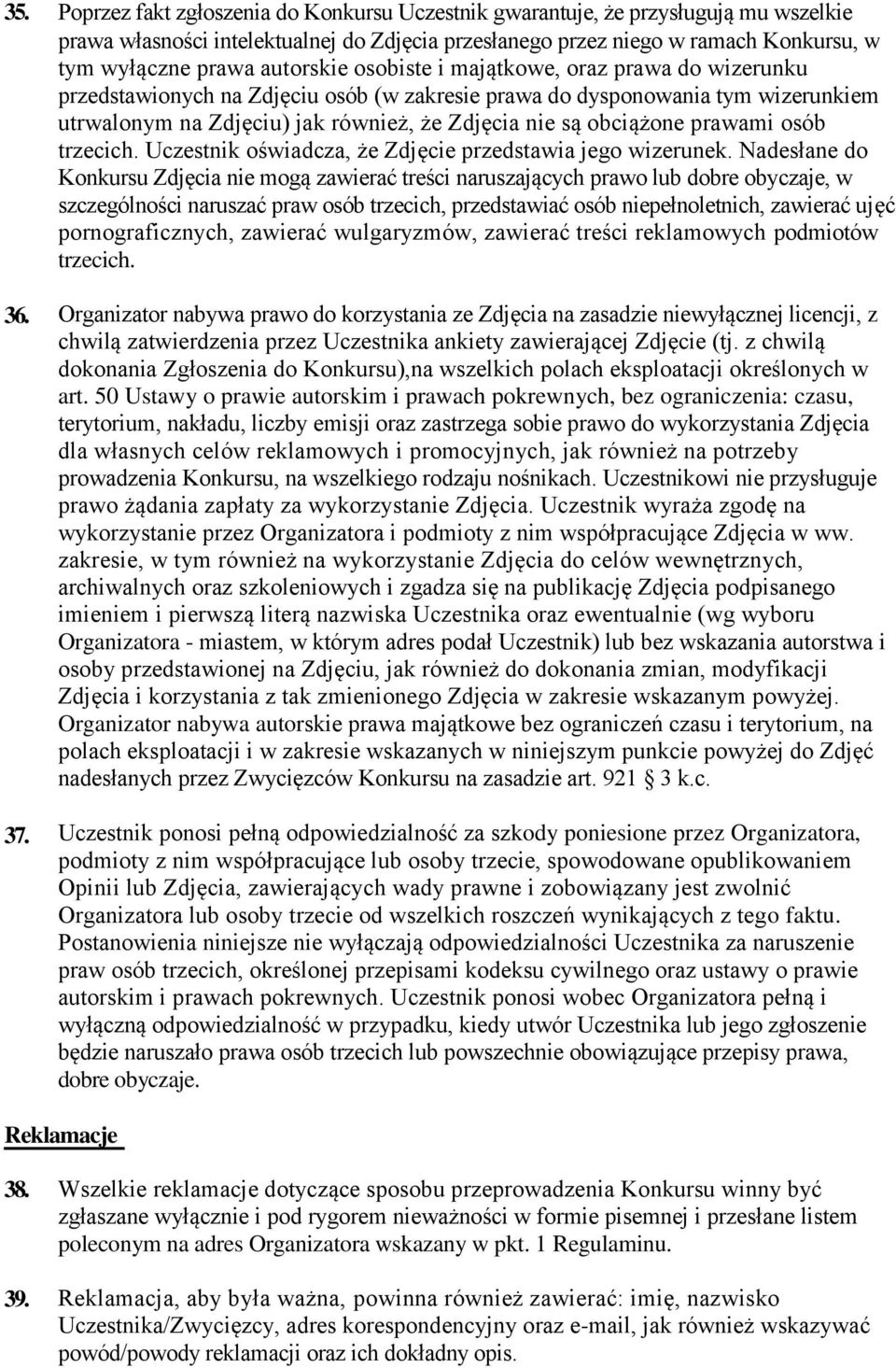 autorskie osobiste i majątkowe, oraz prawa do wizerunku przedstawionych na Zdjęciu osób (w zakresie prawa do dysponowania tym wizerunkiem utrwalonym na Zdjęciu) jak również, że Zdjęcia nie są