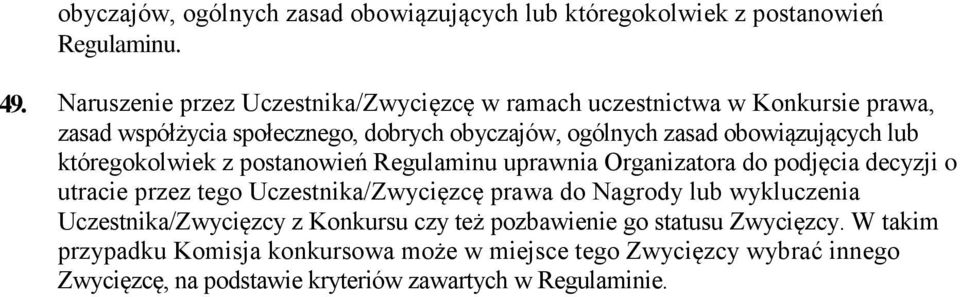 obowiązujących lub któregokolwiek z postanowień Regulaminu uprawnia Organizatora do podjęcia decyzji o utracie przez tego Uczestnika/Zwycięzcę prawa do