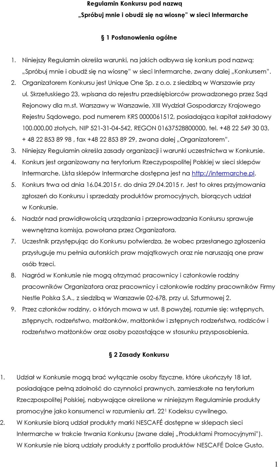 Organizatorem Konkursu jest Unique One Sp. z o.o. z siedzibą w Warszawie przy ul. Skrzetuskiego 23, wpisana do rejestru przedsiębiorców prowadzonego przez Sąd Rejonowy dla m.st. Warszawy w Warszawie, XIII Wydział Gospodarczy Krajowego Rejestru Sądowego, pod numerem KRS 0000061512, posiadająca kapitał zakładowy 100.