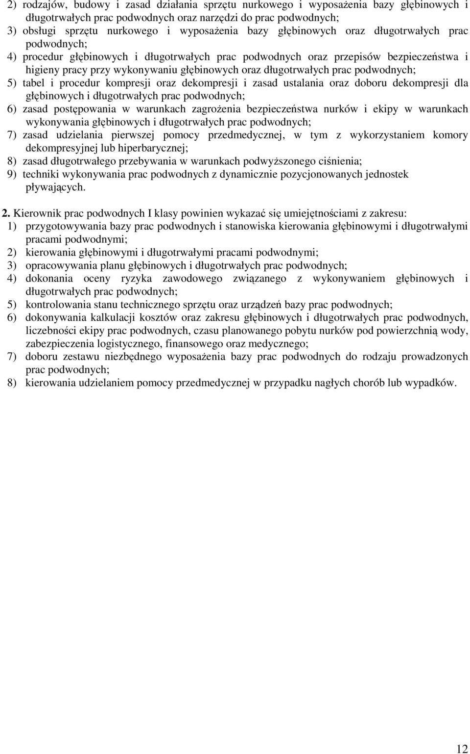 długotrwałych prac podwodnych; 5) tabel i procedur kompresji oraz dekompresji i zasad ustalania oraz doboru dekompresji dla głębinowych i długotrwałych prac podwodnych; 6) zasad postępowania w