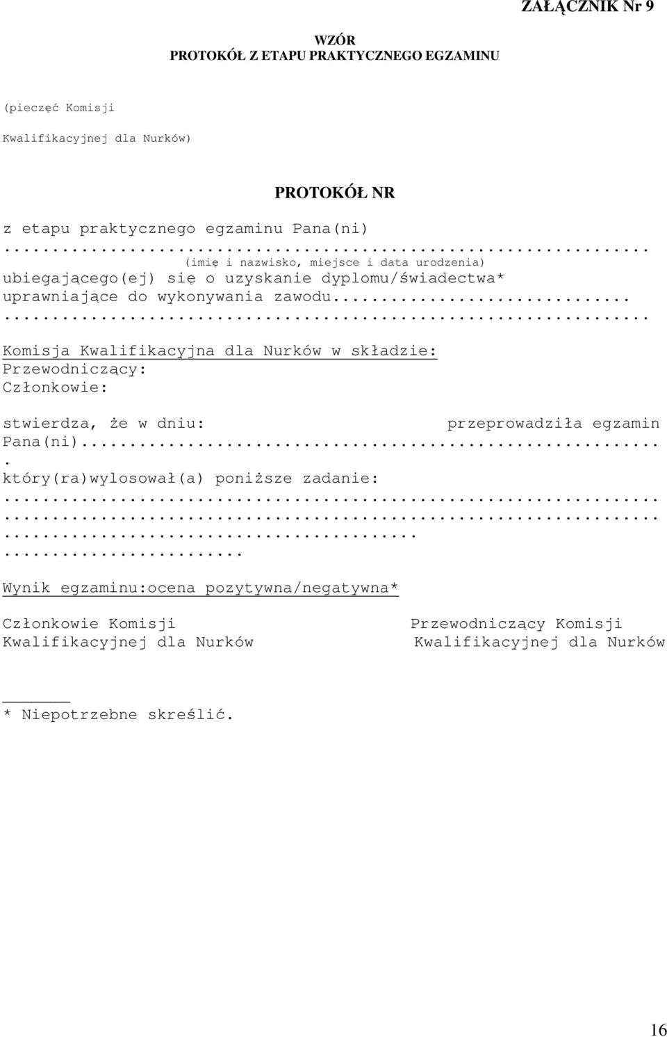 ..... Komisja Kwalifikacyjna dla Nurków w składzie: Przewodniczący: Członkowie: stwierdza, że w dniu: przeprowadziła egzamin Pana(ni).