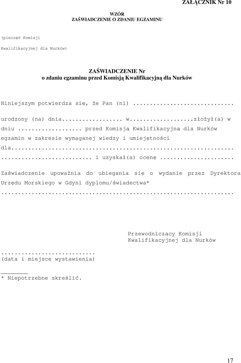 .. przed Komisją Kwalifikacyjną dla Nurków egzamin w zakresie wymaganej wiedzy i umiejętności dla...... i uzyskał(a) ocenę.