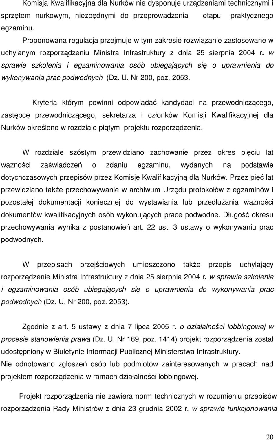 w sprawie szkolenia i egzaminowania osób ubiegających się o uprawnienia do wykonywania prac podwodnych (Dz. U. Nr 200, poz. 2053.