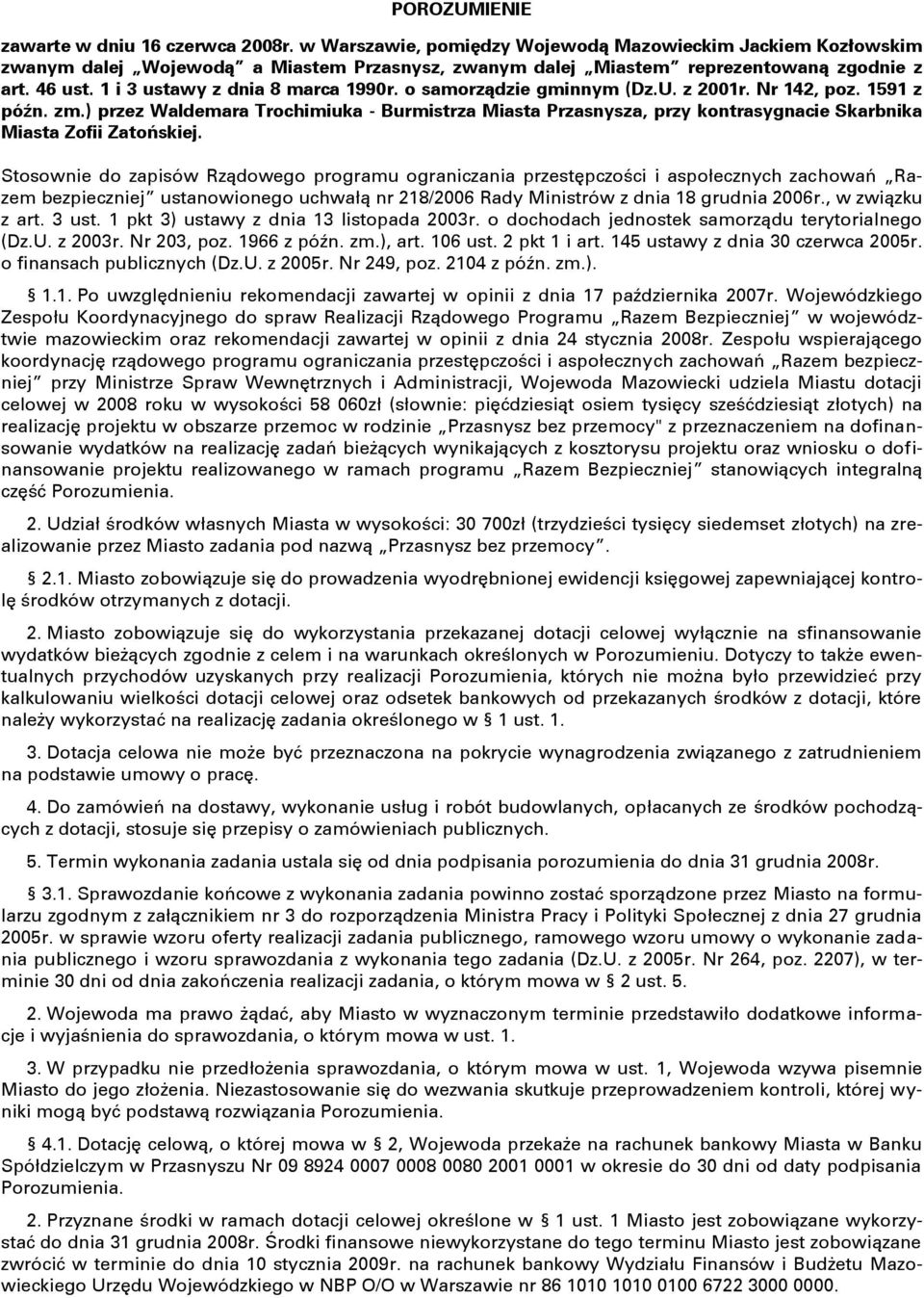 o samorządzie gminnym (Dz.U. z 2001r. Nr 142, poz. 1591 z późn. zm.) przez Waldemara Trochimiuka - Burmistrza Miasta Przasnysza, przy kontrasygnacie Skarbnika Miasta Zofii Zatońskiej.