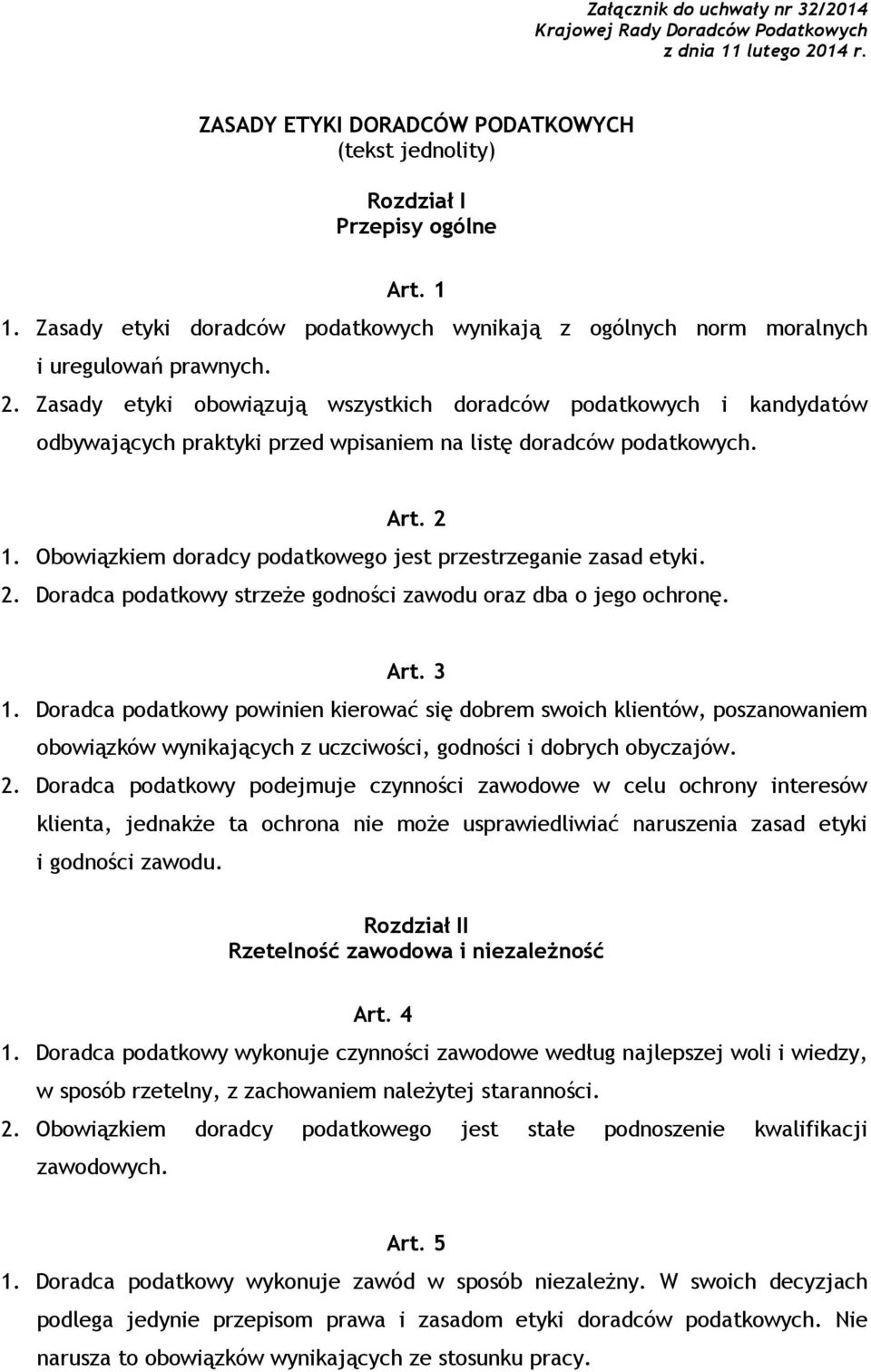 Zasady etyki obowiązują wszystkich doradców podatkowych i kandydatów odbywających praktyki przed wpisaniem na listę doradców podatkowych. Art. 2 1.