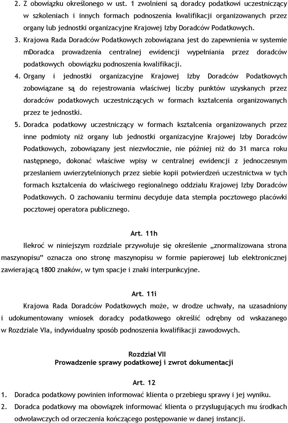 Krajowa Rada Doradców Podatkowych zobowiązana jest do zapewnienia w systemie mdoradca prowadzenia centralnej ewidencji wypełniania przez doradców podatkowych obowiązku podnoszenia kwalifikacji. 4.