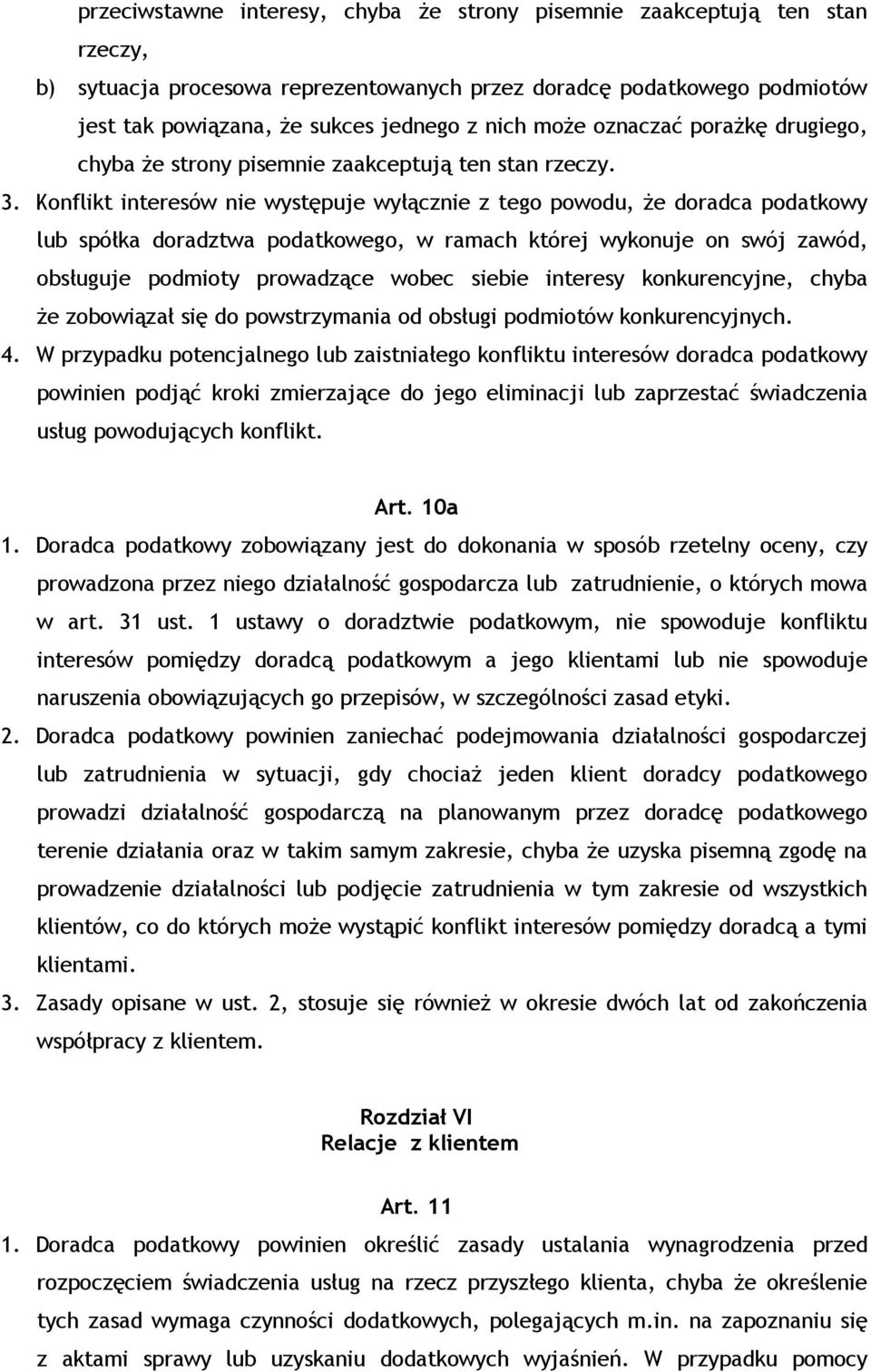 Konflikt interesów nie występuje wyłącznie z tego powodu, Ŝe doradca podatkowy lub spółka doradztwa podatkowego, w ramach której wykonuje on swój zawód, obsługuje podmioty prowadzące wobec siebie