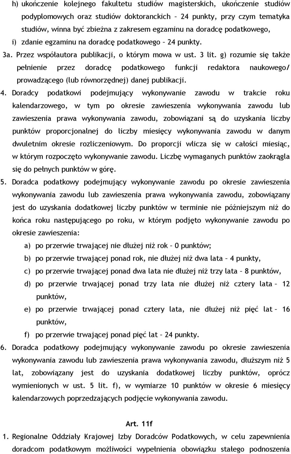 g) rozumie się takŝe pełnienie przez doradcę podatkowego funkcji redaktora naukowego/ prowadzącego (lub równorzędnej) danej publikacji. 4.