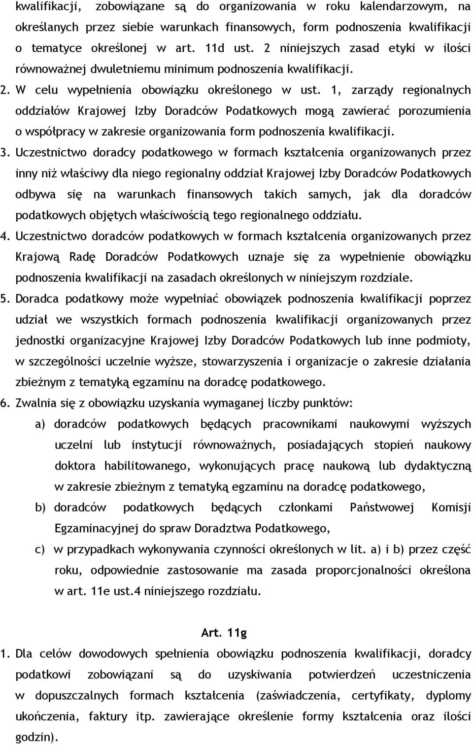 1, zarządy regionalnych oddziałów Krajowej Izby Doradców Podatkowych mogą zawierać porozumienia o współpracy w zakresie organizowania form podnoszenia kwalifikacji. 3.