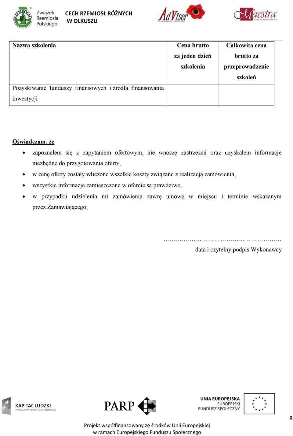 przygotowania oferty, w cenę oferty zostały wliczone wszelkie koszty związane z realizacją zamówienia, wszystkie informacje zamieszczone w