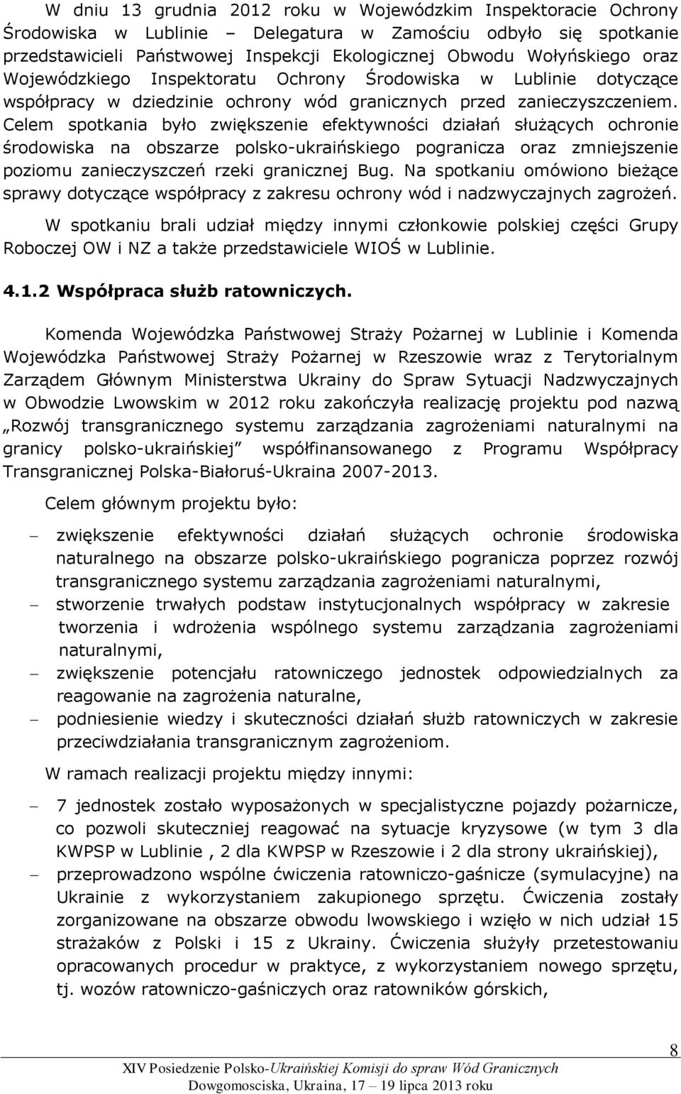 Celem spotkania było zwiększenie efektywności działań służących ochronie środowiska na obszarze polsko-ukraińskiego pogranicza oraz zmniejszenie poziomu zanieczyszczeń rzeki granicznej Bug.