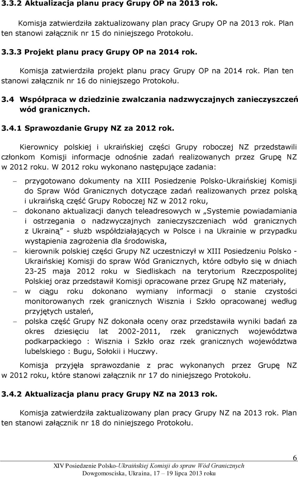 4 Współpraca w dziedzinie zwalczania nadzwyczajnych zanieczyszczeń wód granicznych. 3.4.1 Sprawozdanie Grupy NZ za 2012 rok.