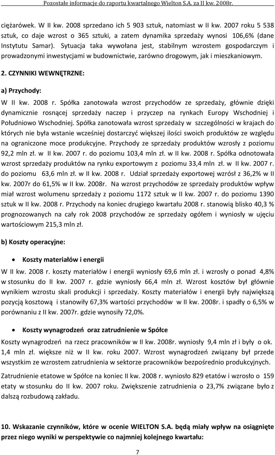 Spółka zanotowała wzrost przychodów ze sprzedaży, głównie dzięki dynamicznie rosnącej sprzedaży naczep i przyczep na rynkach Europy Wschodniej i Południowo Wschodniej.