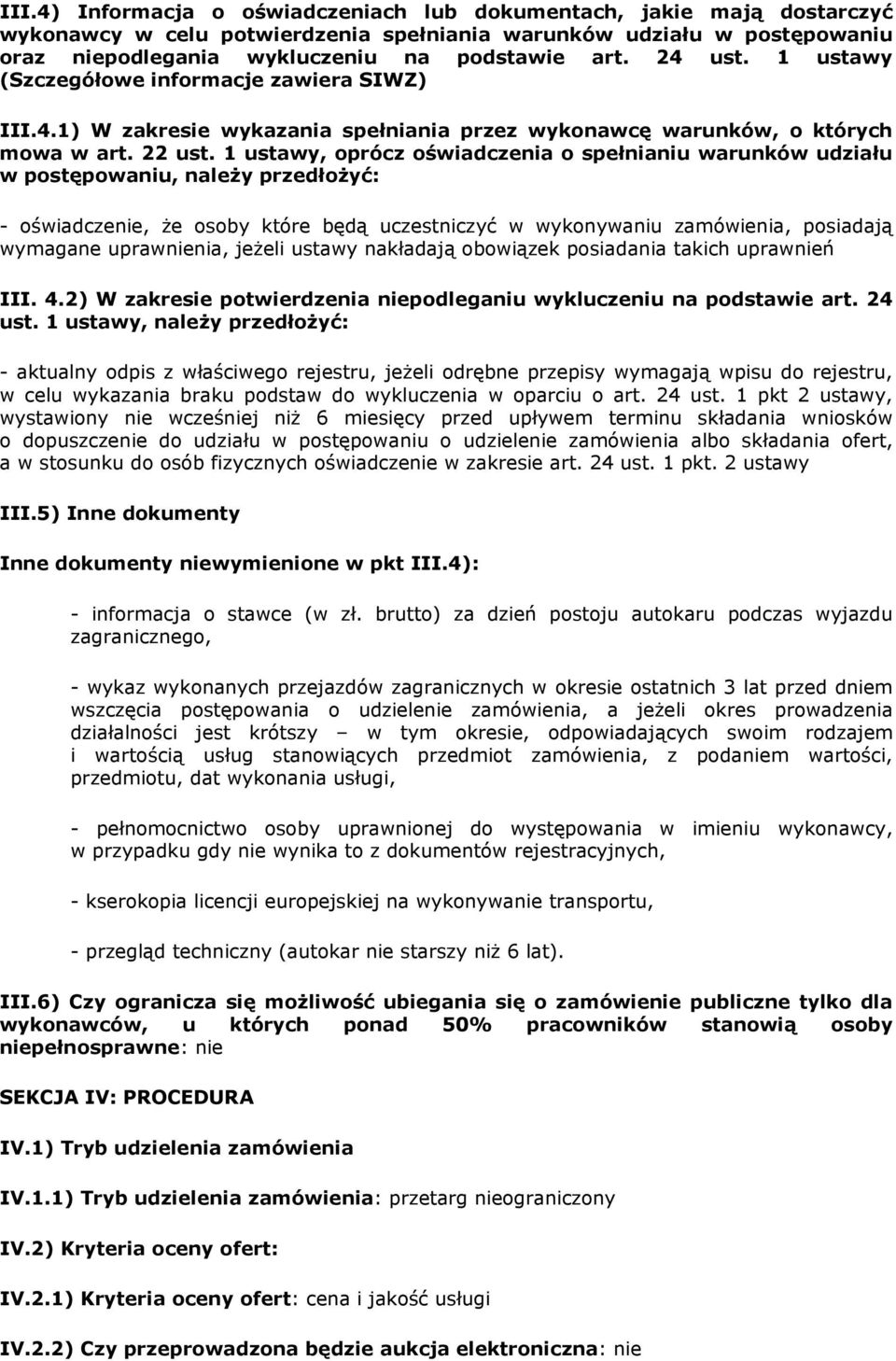 1 ustawy, oprócz oświadczenia o spełnianiu warunków udziału w postępowaniu, należy przedłożyć: - oświadczenie, że osoby które będą uczestniczyć w wykonywaniu zamówienia, posiadają wymagane