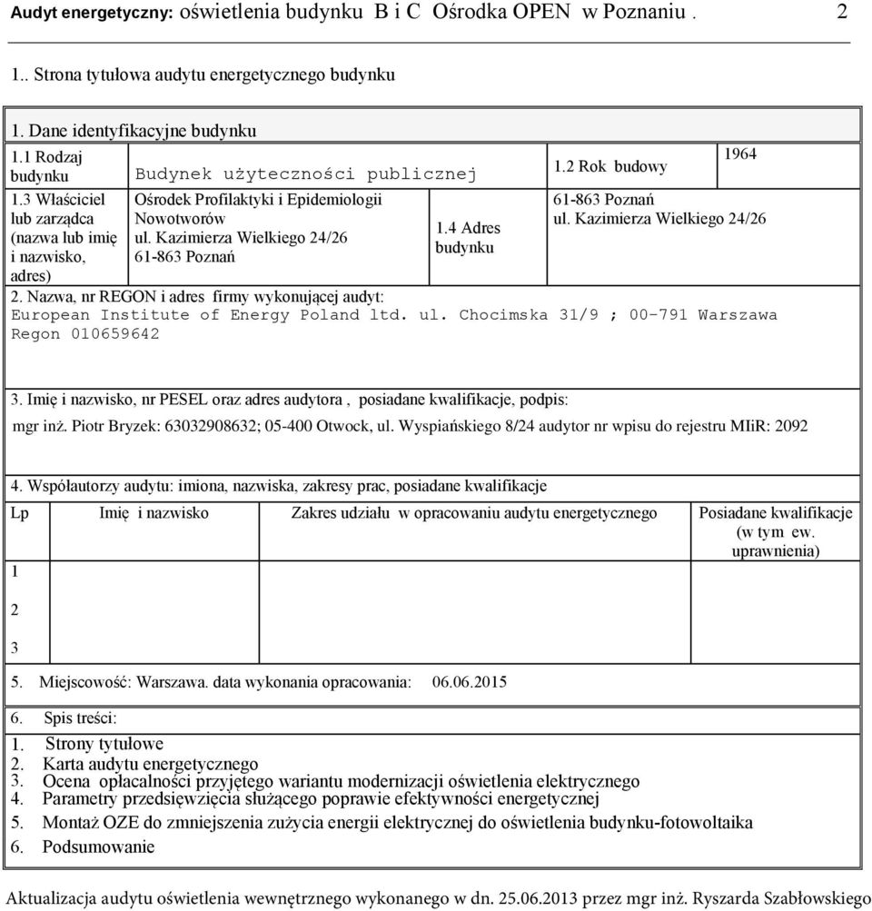 Kazimierza Wielkiego 24/26 61-863 Poznań 1.4 Adres budynku 1964 61-863 Poznań ul. Kazimierza Wielkiego 24/26 2.