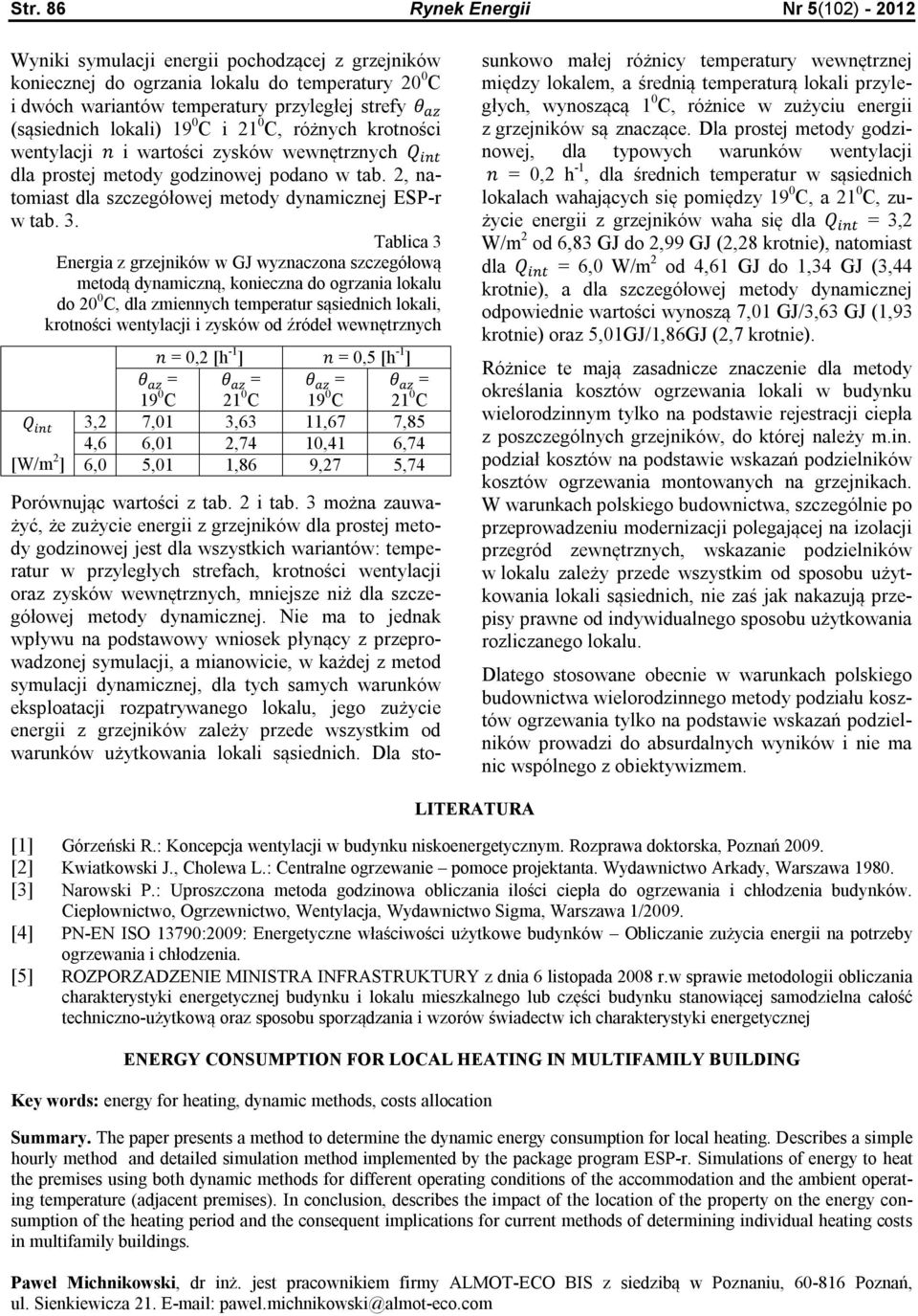 Tablica 3 Energia z grzejników w GJ wyznaczona szczegółową metodą dynamiczną, konieczna do ogrzania lokalu do 20 0 C, dla zmiennych temperatur sąsiednich lokali, krotności wentylacji i zysków od