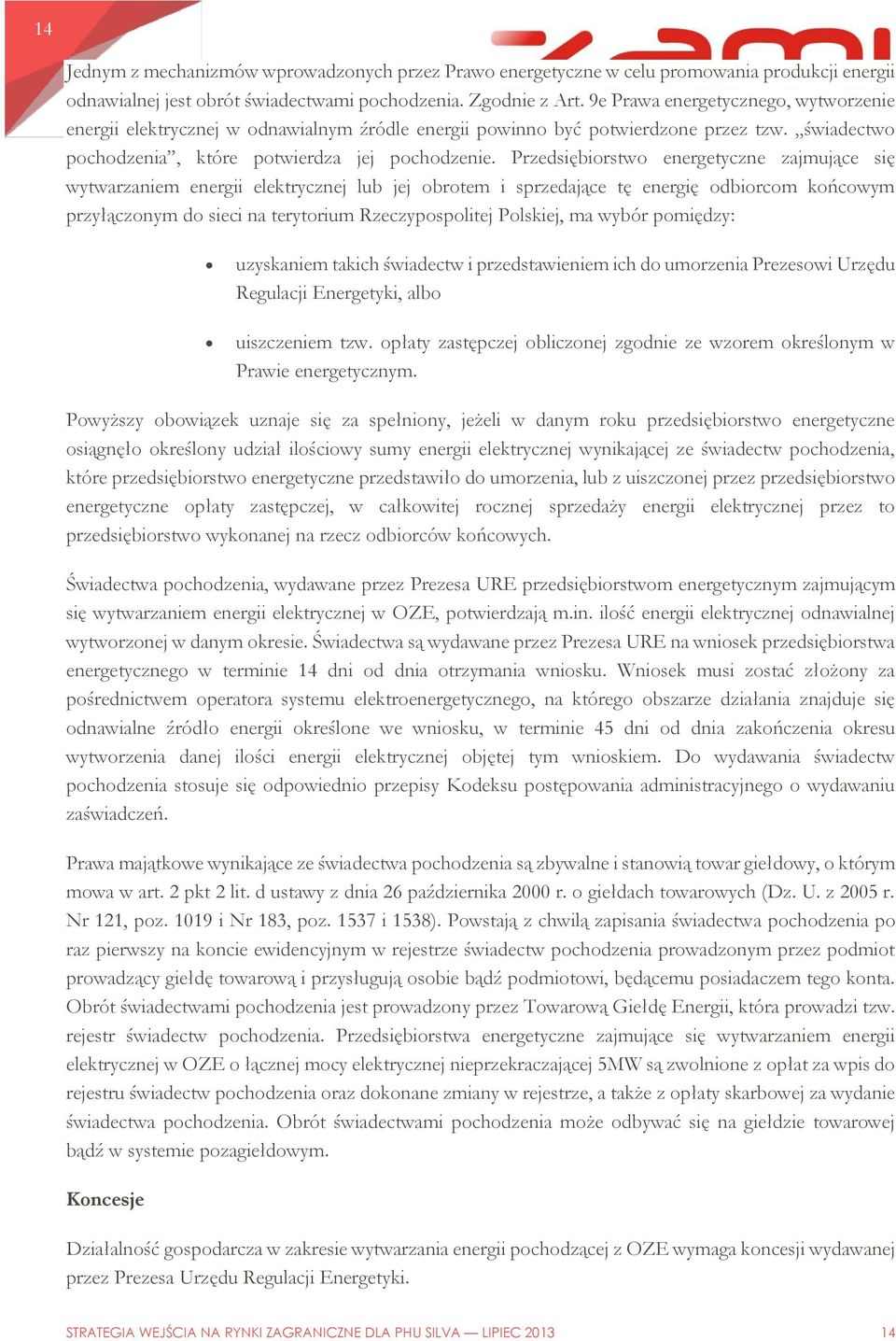 Przedsiębiorstwo energetyczne zajmujące się wytwarzaniem energii elektrycznej lub jej obrotem i sprzedające tę energię odbiorcom końcowym przyłączonym do sieci na terytorium Rzeczypospolitej