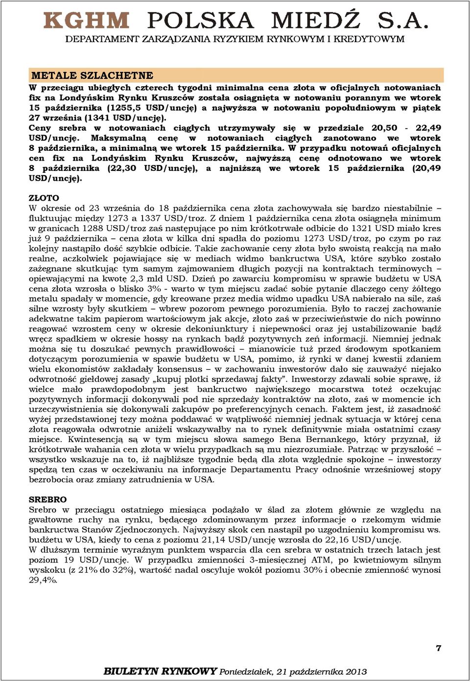 Maksymalną cenę w notowaniach ciągłych zanotowano we wtorek 8 października, a minimalną we wtorek 15 października.