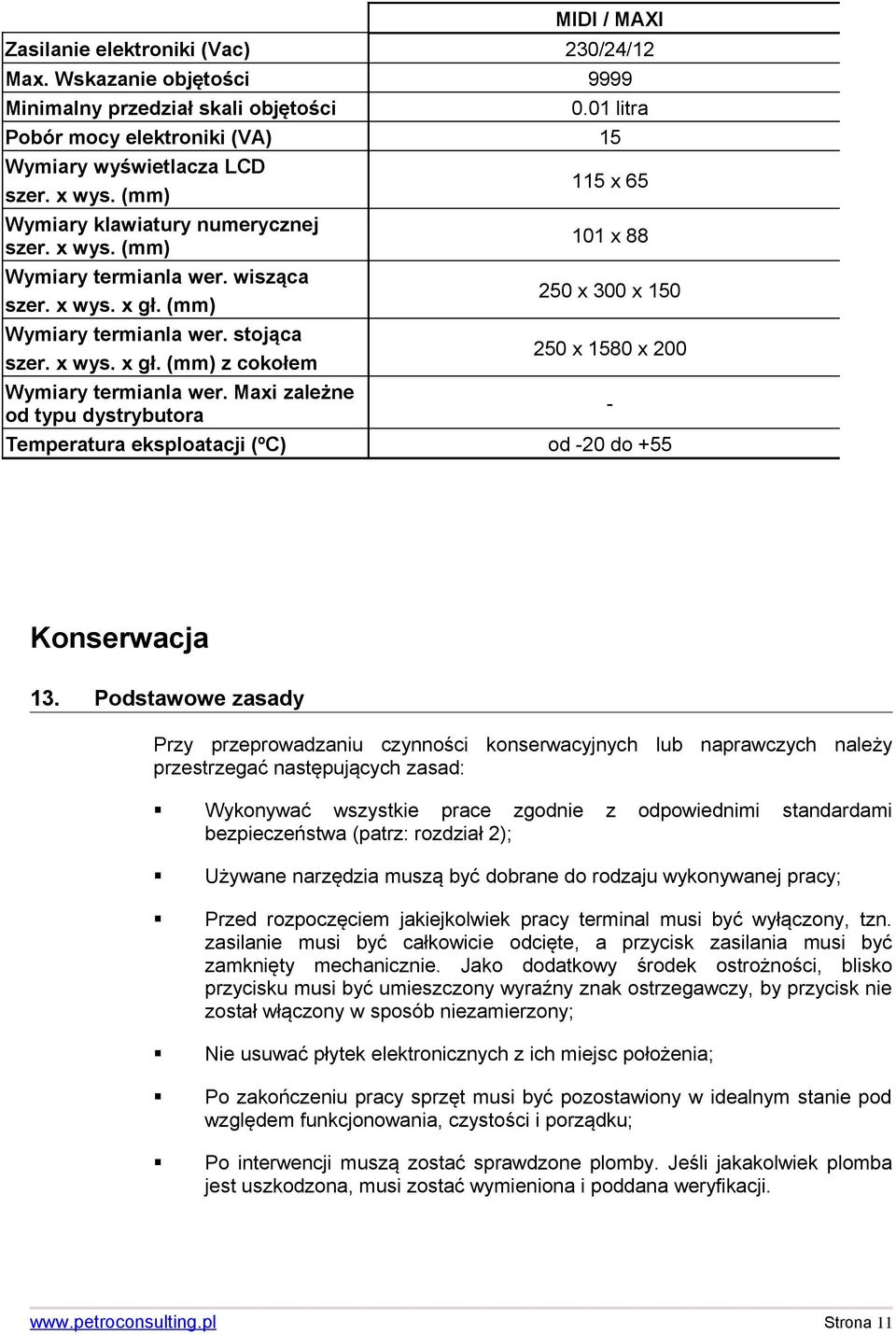 Maxi zależne od typu dystrybutora 115 x 65 101 x 88 250 x 300 x 150 250 x 1580 x 200 Temperatura eksploatacji (ºC) od -20 do +55 - Konserwacja 13.