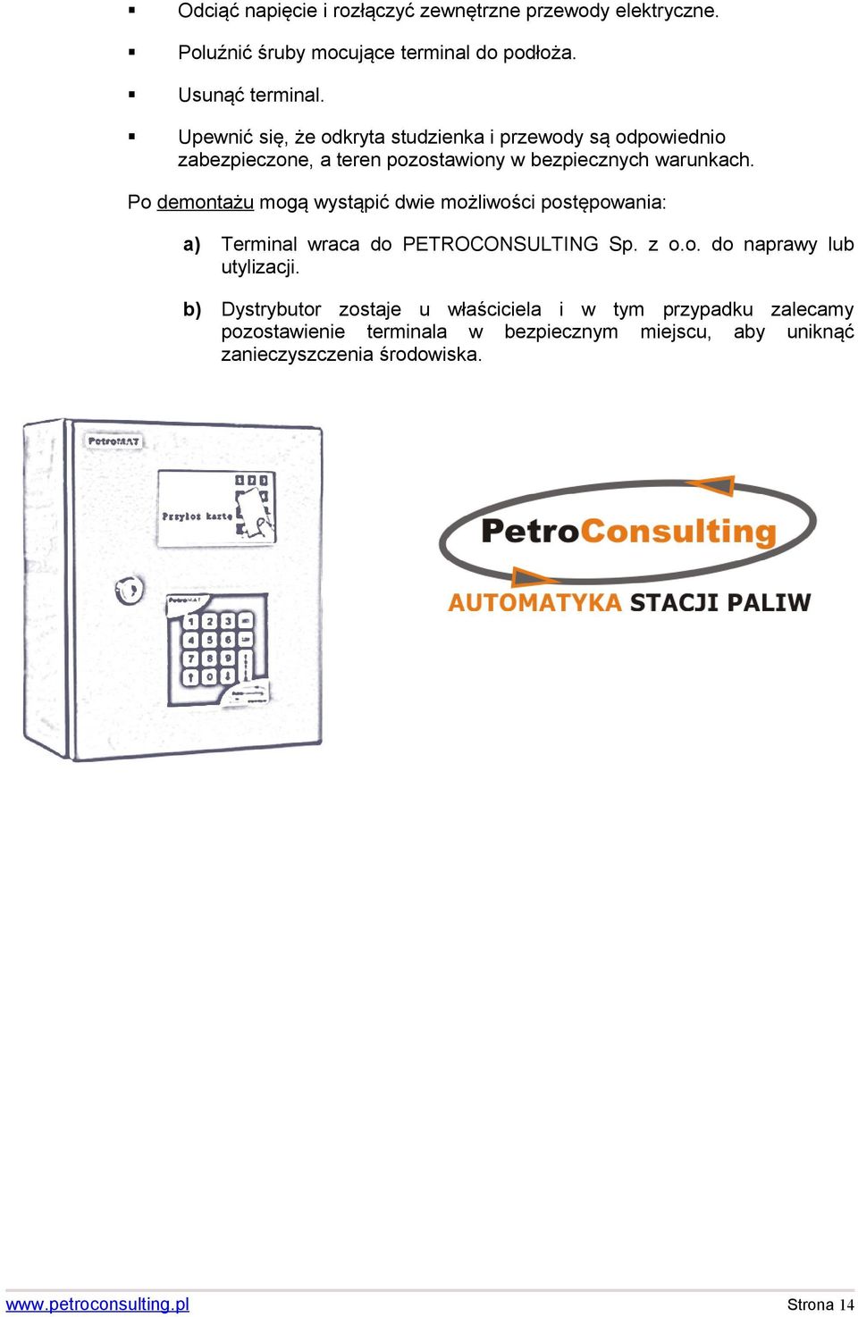 Po demontażu mogą wystąpić dwie możliwości postępowania: a) Terminal wraca do PETROCONSULTING Sp. z o.o. do naprawy lub utylizacji.