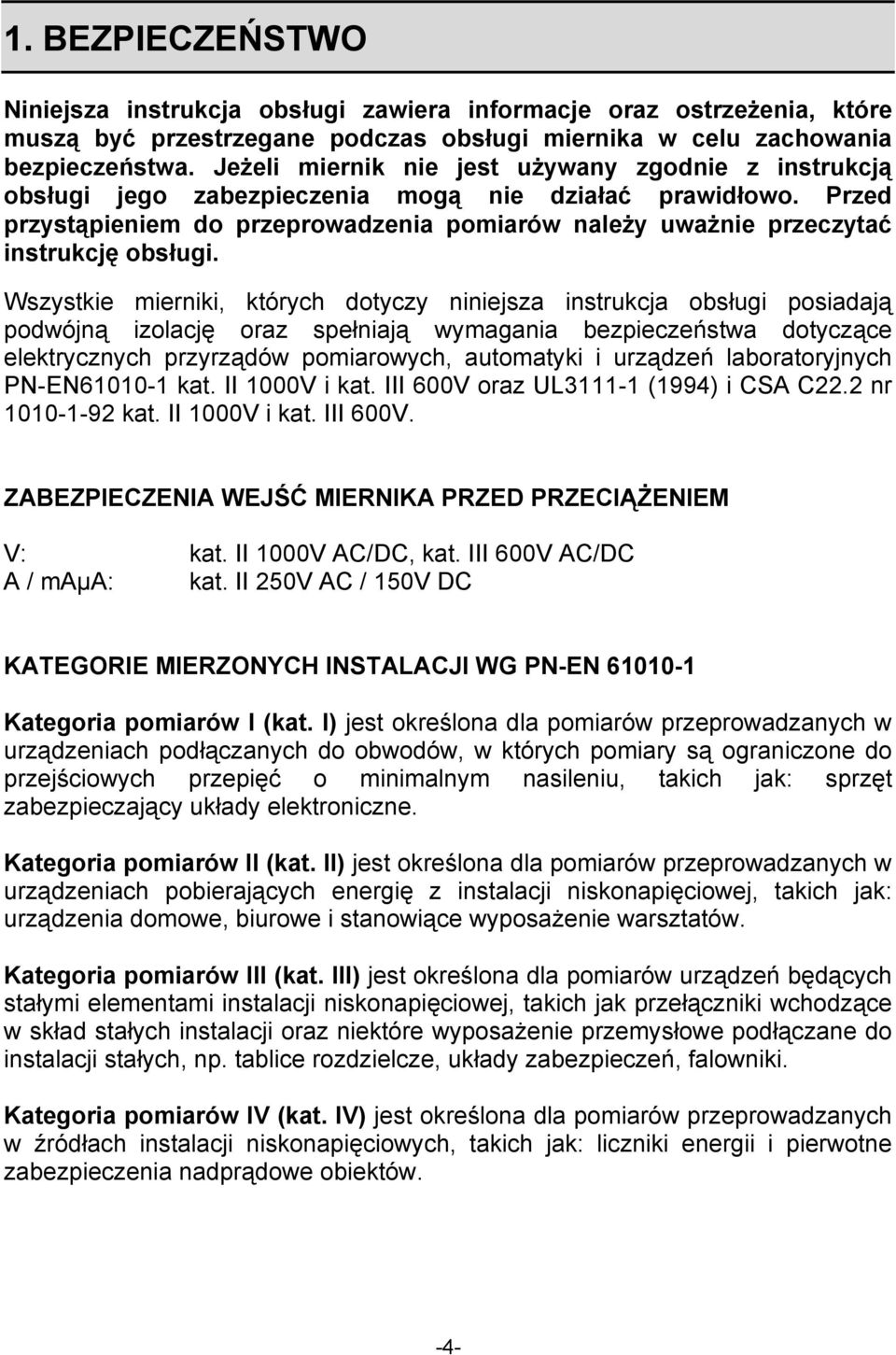 Przed przystąpieniem do przeprowadzenia pomiarów należy uważnie przeczytać instrukcję obsługi.