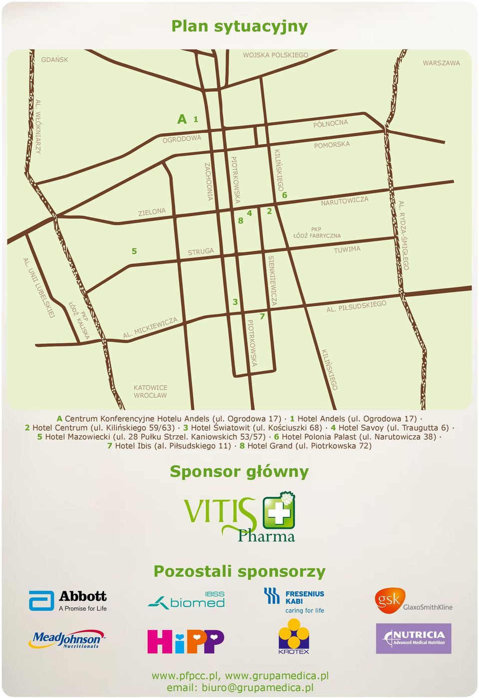 PIŁSUDSKIEGO KATOWICE WROCŁAW KILIŃSKIEGO A Centrum Konferencyjne Hotelu Andels (ul. Ogrodowa 17) 1 Hotel Andels (ul. Ogrodowa 17) 2 Hotel Centrum (ul.