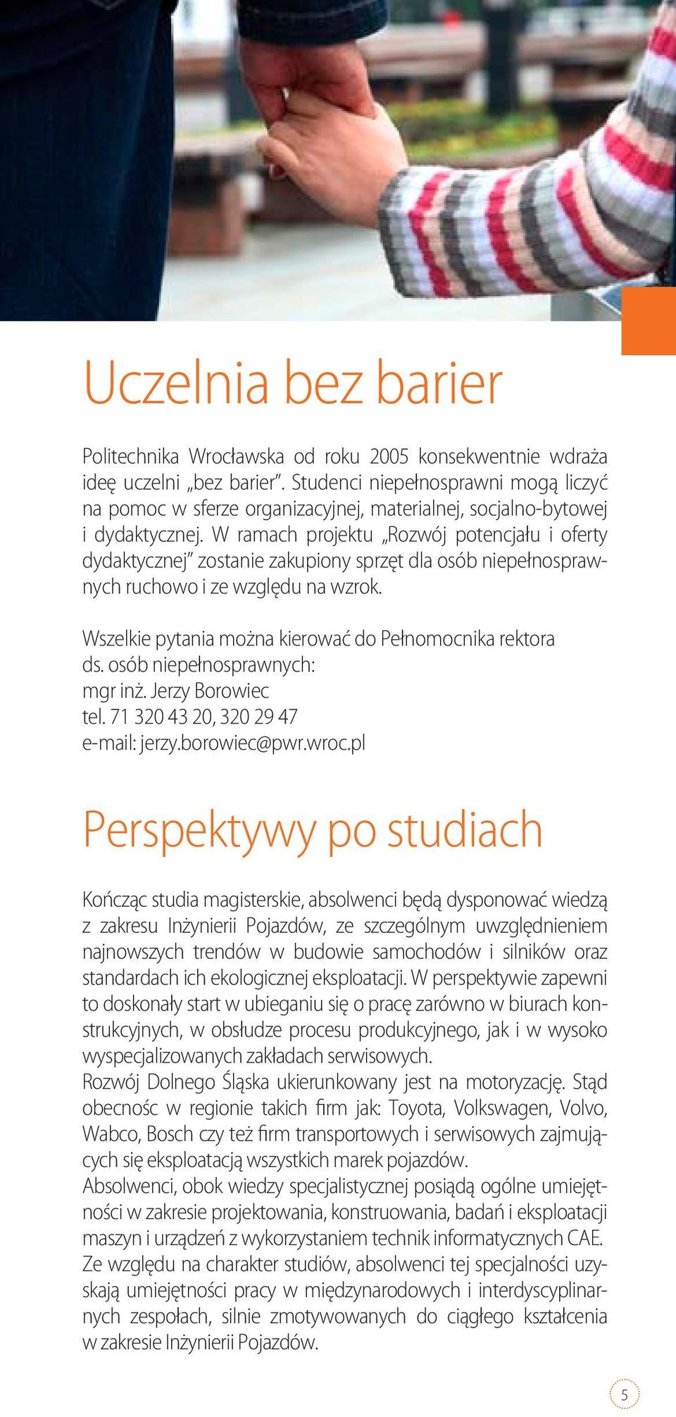 W ramach projektu Rozwój potencjału i oferty dydaktycznej zostanie zakupiony sprzęt dla osób niepełnosprawnych ruchowo i ze względu na wzrok.