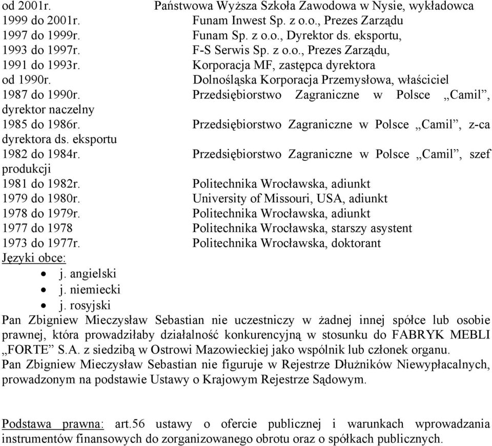 Przedsiębiorstwo Zagraniczne w Polsce Camil, dyrektor naczelny 1985 do 1986r. Przedsiębiorstwo Zagraniczne w Polsce Camil, z-ca dyrektora ds. eksportu 1982 do 1984r.