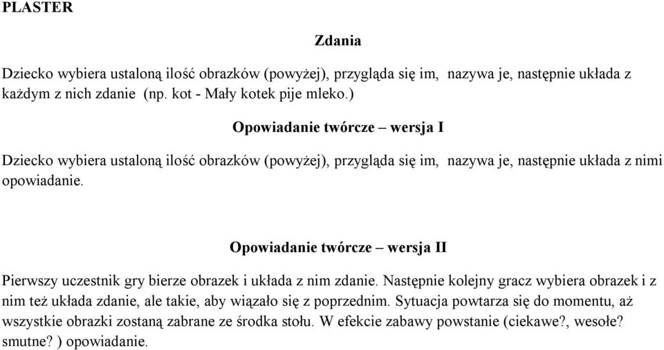 Opowiadanie twórcze wersja II Pierwszy uczestnik gry bierze obrazek i układa z nim zdanie.