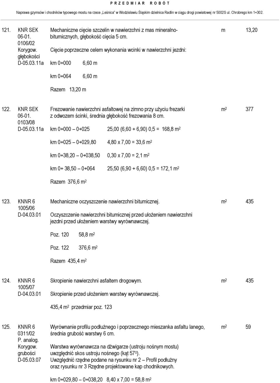 KNR SEK Frezowanie nawierzchni asfaltowej na zimno przy użyciu frezarki m 2 377 06-01. z odwozem ścinki, średnia głębokość frezowania 8 cm. 0103/