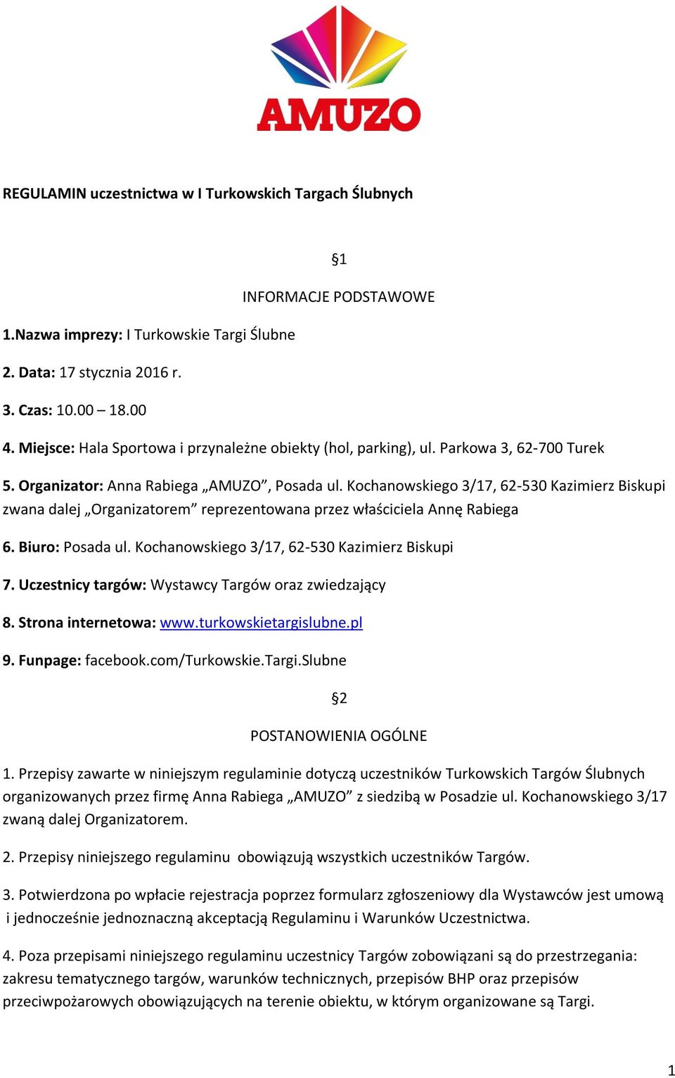 Kochanowskiego 3/17, 62-530 Kazimierz Biskupi zwana dalej Organizatorem reprezentowana przez właściciela Annę Rabiega 6. Biuro: Posada ul. Kochanowskiego 3/17, 62-530 Kazimierz Biskupi 7.