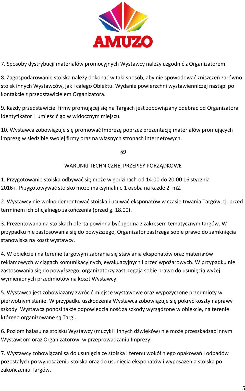 Wydanie powierzchni wystawienniczej nastąpi po kontakcie z przedstawicielem Organizatora. 9.