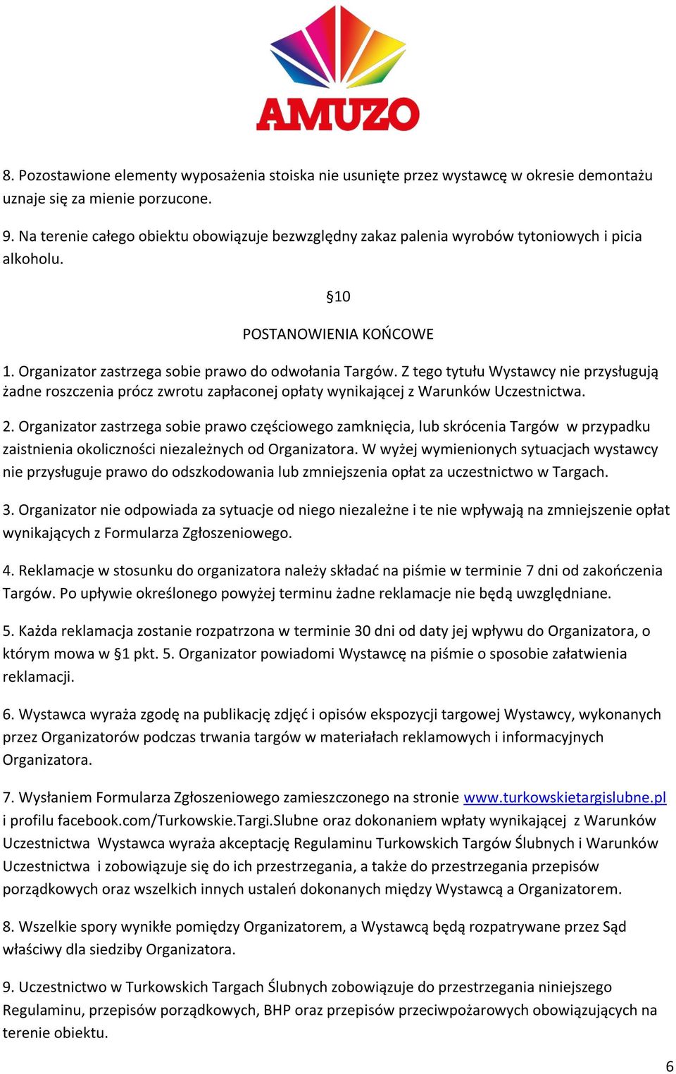 Z tego tytułu Wystawcy nie przysługują żadne roszczenia prócz zwrotu zapłaconej opłaty wynikającej z Warunków Uczestnictwa. 2.