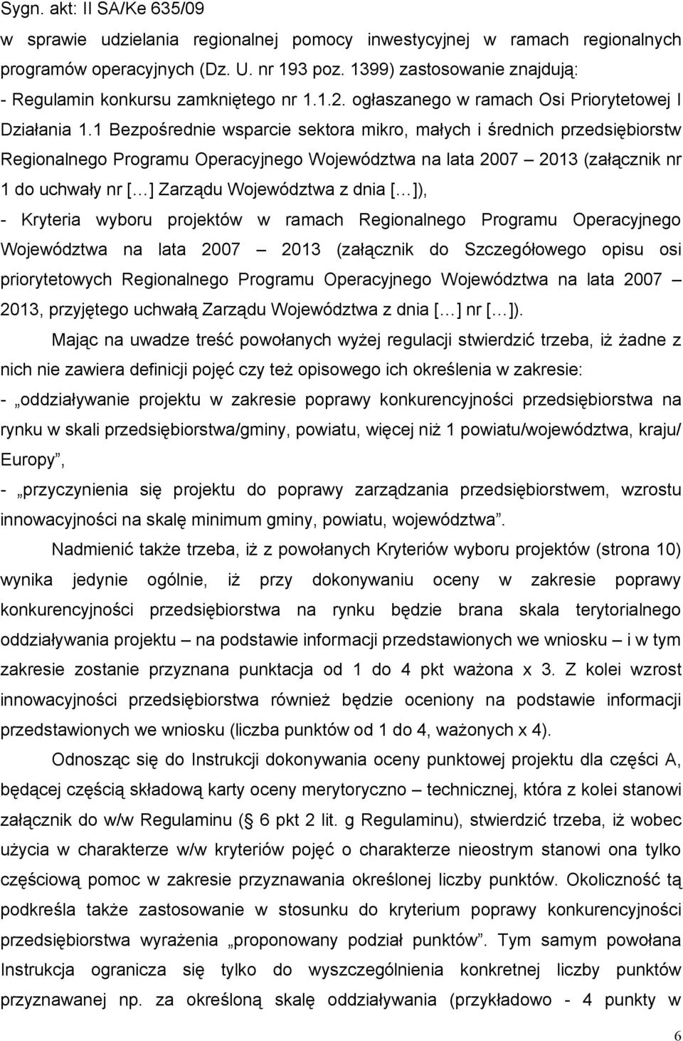 1 Bezpośrednie wsparcie sektora mikro, małych i średnich przedsiębiorstw Regionalnego Programu Operacyjnego Województwa na lata 2007 2013 (załącznik nr 1 do uchwały nr [ ] Zarządu Województwa z dnia