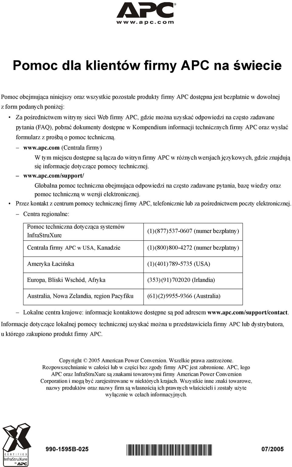 techniczną. www.apc.com (Centrala firmy) W tym miejscu dostępne są łącza do witryn firmy APC w różnych wersjach językowych, gdzie znajdują się informacje dotyczące pomocy technicznej. www.apc.com/support/ Globalna pomoc techniczna obejmująca odpowiedzi na często zadawane pytania, bazę wiedzy oraz pomoc techniczną w wersji elektronicznej.