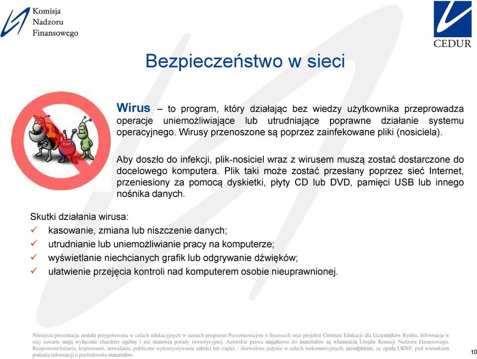 Skutki działania wirusa: Aby doszło do infekcji, plik-nosiciel wraz z wirusem muszą zostać dostarczone do docelowego komputera.