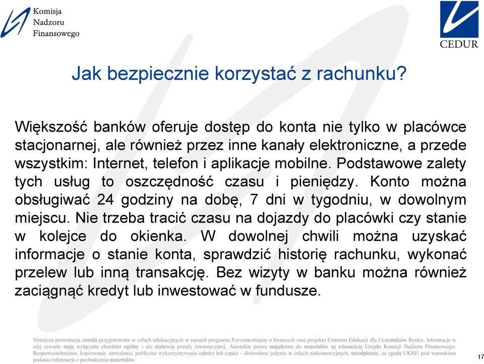 aplikacje mobilne. Podstawowe zalety tych usług to oszczędność czasu i pieniędzy. Konto można obsługiwać 24 godziny na dobę, 7 dni w tygodniu, w dowolnym miejscu.