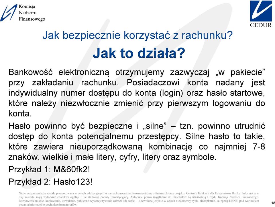 logowaniu do konta. Hasło powinno być bezpieczne i silne tzn. powinno utrudnić dostęp do konta potencjalnemu przestępcy.