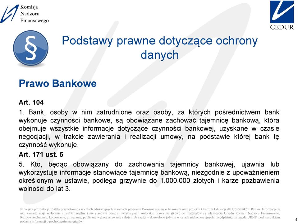 wszystkie informacje dotyczące czynności bankowej, uzyskane w czasie negocjacji, w trakcie zawierania i realizacji umowy, na podstawie której bank tę czynność