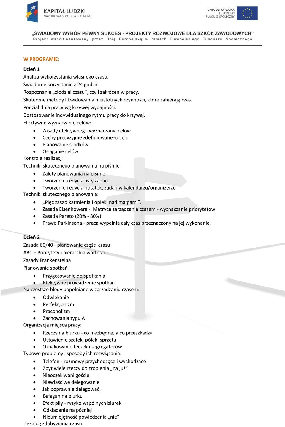 Efektywne wyznaczanie celów: Zasady efektywnego wyznaczania celów Cechy precyzyjnie zdefiniowanego celu Planowanie środków Osiąganie celów Kontrola realizacji Techniki skutecznego planowania na